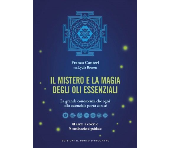 Il mistero e la magia degli oli essenziali - Franco Canteri, Lydia Bosson - 2021
