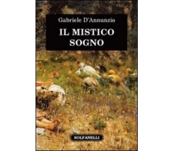  Il mistico sogno di Gabriele D’annunzio, 2013, Solfanelli