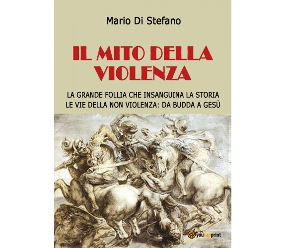 Il mito della violenza di Mario Di Stefano,  2018,  Youcanprint