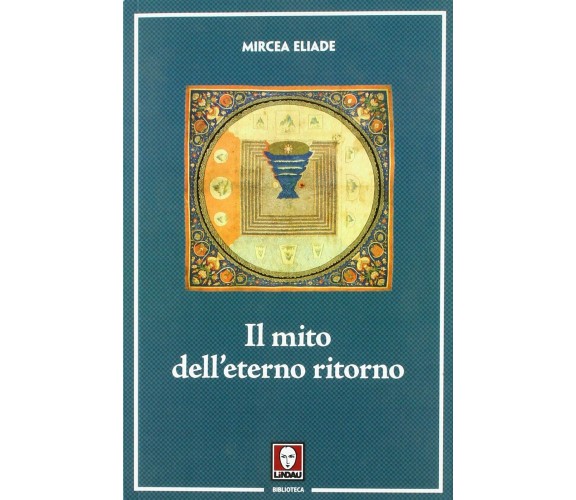 Il mito dell'eterno ritorno - Mircea Eliade - Lindau, 2018