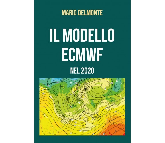 Il modello ECMWF nel 2020 di Mario Delmonte,  2021,  Youcanprint