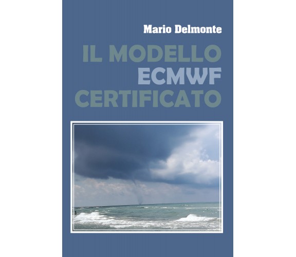 Il modello ECMWF verificato -  Mario Delmonte,  2020,  Youcanprint
