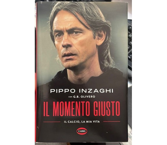 Il momento giusto. Il calcio, la mia vita di Pippo Inzaghi, 2023, Cairo Edito