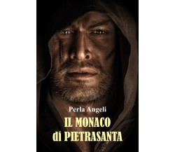 Il monaco di Pietrasanta di Perla Angeli,  2021,  Youcanprint