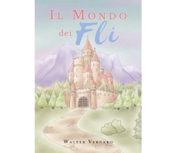 	 Il mondo dei Fli -  Walter Vergaro,  2019,  Youcanprint