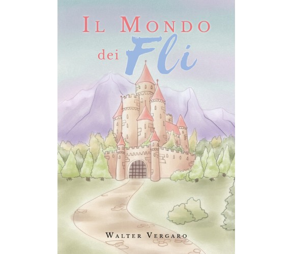 	 Il mondo dei Fli -  Walter Vergaro,  2019,  Youcanprint