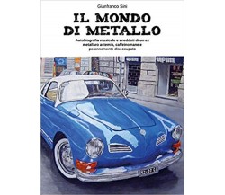 Il mondo di metallo	 di Gianfranco Sini,  2015,  Youcanprint