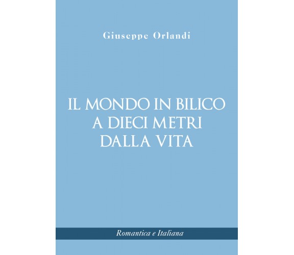 Il mondo in bilico a dieci metri dalla vita di Giuseppe Orlandi,  2021,  Youcanp