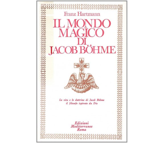 Il mondo magico di Jacob Boehme - Franz Hartmann - Edizioni Mediterranee, 1983