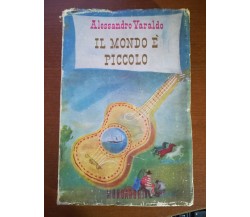 Il mondo è piccolo - Alessandro Varaldo - Mondadori - 1946 - M