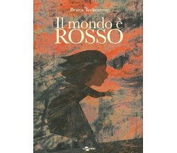 Il mondo è rosso. Ediz. a colori di Britta Teckentrup, 2022, Uovonero