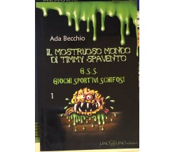 Il mostruoso mondo di Timmy Spavento di Ada Becchio,  2012,  Uno4uno Edizioni