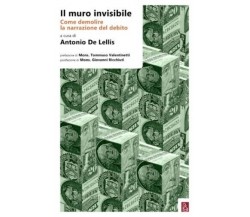 Il muro invisibile come demolire la narrazione del debito di Antonio De Lellis,