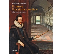 Il museo. Una storia mondiale. Dal tesoro al museo (Vol. 1) - Pomian - 2021