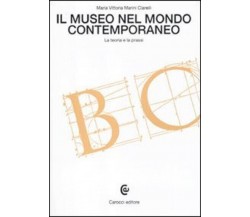 Il museo nel mondo contemporaneo. La teoria e la prassi - Maria Vittoria Marini