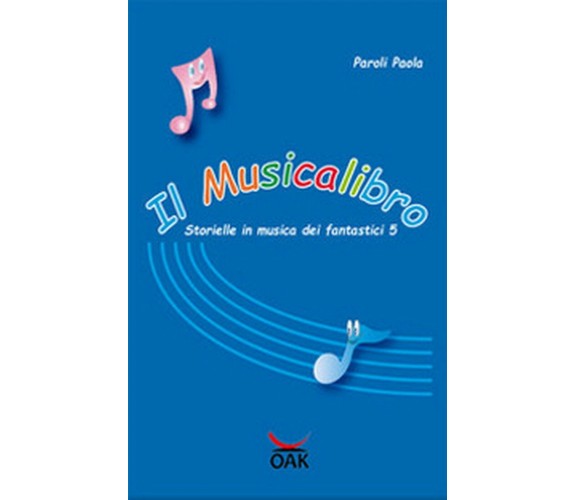 Il musicalibro. Storielle in musica dei fantastici 5 di Paola Paroli (Oak ediz.)