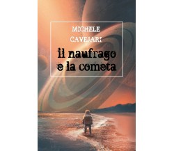 Il naufrago e la cometa	 di Michele Cavejari,  2019,  Youcanprint