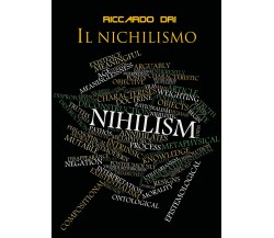 Il nichilismo di Riccardo Dri,  2018,  Youcanprint