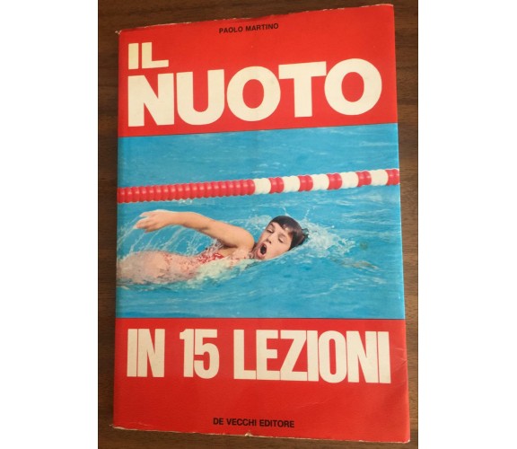 Il nuoto in 15 lezioni - Paolo Martino,  1972,  De Vecchi Editore - P