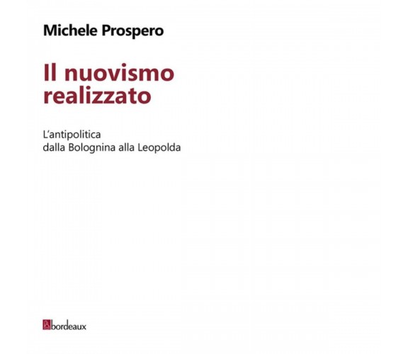  Il nuovismo realizzato. L’antipolitica dalla Bolognina alla Leopolda di Michel