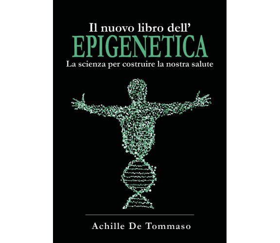 Il nuovo libro dell’epigenetica. La scienza per costruire la nostra salute di Ac