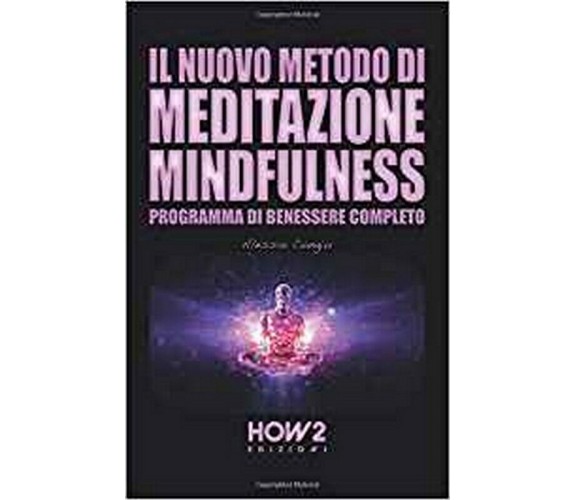 Il nuovo metodo di meditazione mindfulness,  di Alessio Congiu,  2018,  How2