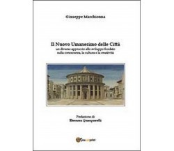 Il nuovo umanesimo delle città  di Giuseppe Marchionna,  2012,  Youcanprint