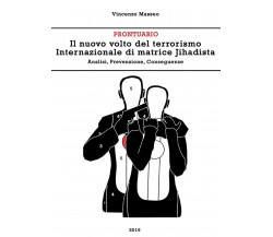 Il nuovo volto del terrorismo internazionale di matrice Jihadista. Analisi, prev