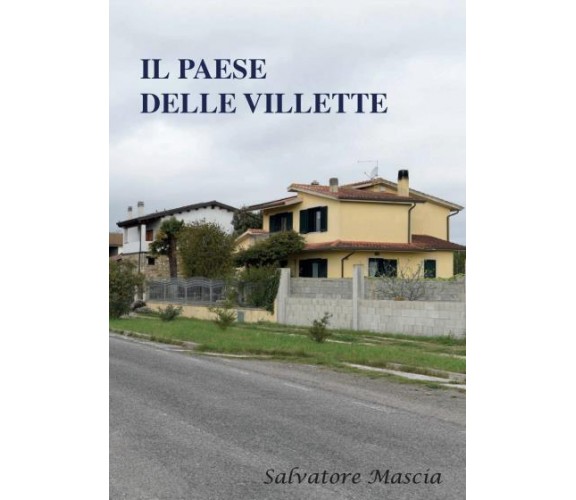 Il paese delle villette di Salvatore Mascia,  2022,  Youcanprint