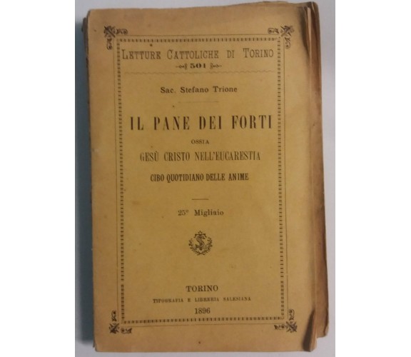 Il pane dei forti ossia [...] - Sac. S.Trione - Tip. e Lib. Salesiana - 1896 - G