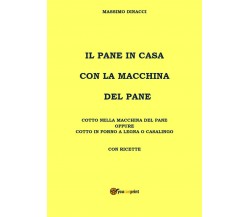 Il pane in casa con la macchina del pane, Massimo Dinacci,  2020,  Youcanprint