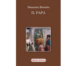 Il papa di Domenico Bertetto, 2008, Edizioni Amicizia Cristiana