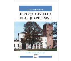 Il parco castello di Arquà Polesine di Luciano Fantinati, 2022, Edizioni03