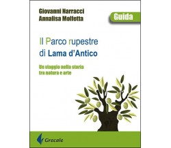 Il parco rupestre di Lama d'Antico - Giovanni Narracci, Annalisa Molfetta - 2022