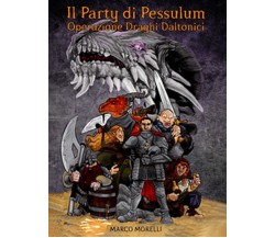 Il party di Pessulum. Operazione Draghi Daltonici	 di Morelli Marco,  2018