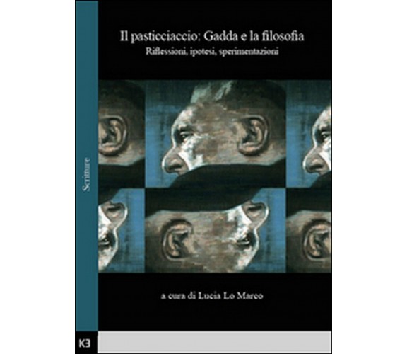 Il pasticciaccio: Gadda e la filosofia. Riflessioni, ipotesi, sperimentazioni