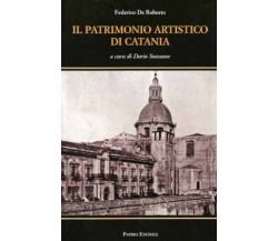 Il patrimonio artistico di Catania - Federico De Roberto - Papiro editrice, 2009