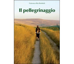 Il pellegrinaggio di Francesca Rita Rombolà 2011 youcanprint