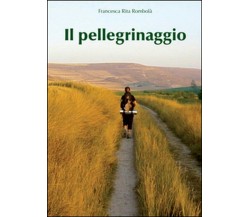 Il pellegrinaggio di Francesca Rita Rombolà 2011 youcanprint