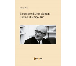 Il pensiero di Jean Guitton: lʼuomo, il tempo, Dio  - Paolo Poli,  2019   - ER
