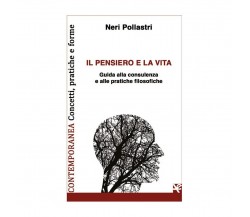 Il pensiero e la vita. Guida alla consulenza e alle pratiche filosofiche	