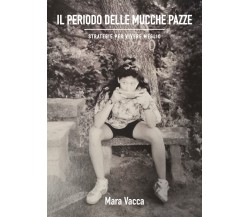 Il periodo delle mucche pazze di Mara Vacca,  2021,  Youcanprint