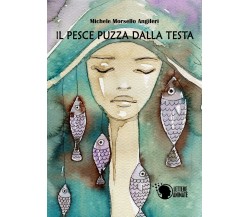 Il pesce puzza dalla testa, Michele Morsello Angileri,  2016,  Lettere Animate