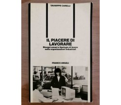 Il piacere di lavorare - G. Carelli - Franco Angeli editore - 1987 - AR