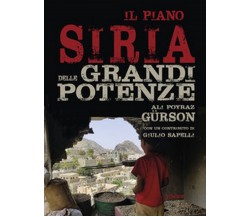 Il piano Siria delle grandi potenze  di Ali Poyraz Gürson,  2019,  Goware