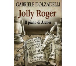 Il piano di Archer. Jolly Roger vol.5	 di Gabriele Dolzadelli,  2018,  Youcanpri