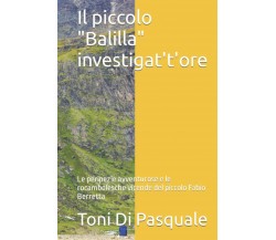 Il piccolo Balilla investigat’t’ore: Le peripezie avventurose e le rocambolesche