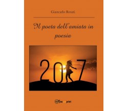 Il poeta dell’amiata in poesia	 di Giancarlo Rosati,  2016,  Youcanprint
