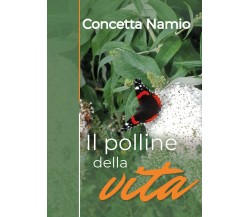 Il polline della vita di Concetta Namio,  2019,  Youcanprint
