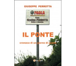 Il ponte. Cronaca di un giorno di grazia - Perrone,  2014,  Youcanprint